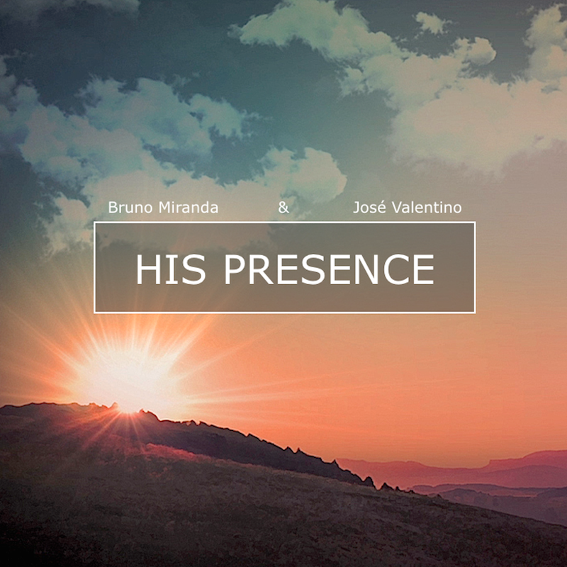 His Presence — Bruno Miranda & José Valentino